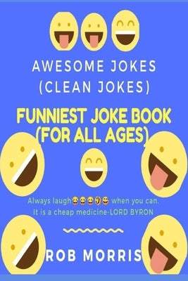 Funniest Joke Book (for All Ages): Awesome Jokes, Clean Joke, Dad Joke by Morris, Rob