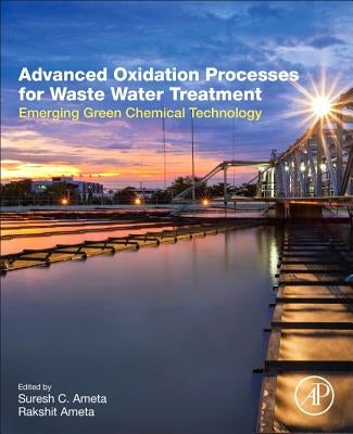 Advanced Oxidation Processes for Wastewater Treatment: Emerging Green Chemical Technology by Ameta, Suresh