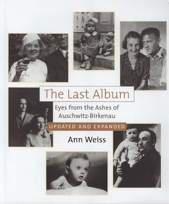 The Last Album: Eyes from the Ashes of Auschwitz-Birkenau by Weiss, Ann