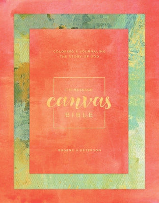 Message Canvas Bible: Coloring and Journaling the Story of God by Peterson, Eugene H.