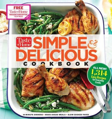 Taste of Home Simple & Delicious Cookbook: All-New 1,314 Easy Recipes for Today's Family Cooks by Editors at Taste of Home