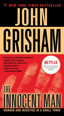The Innocent Man: Murder and Injustice in a Small Town by Grisham, John