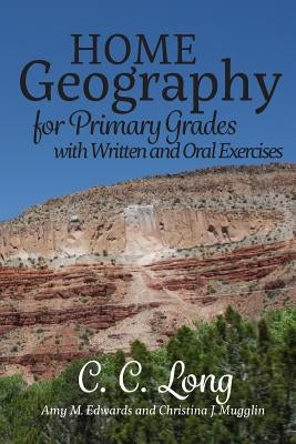 Home Geography for Primary Grades with Written and Oral Exercises by Edwards, Amy M.