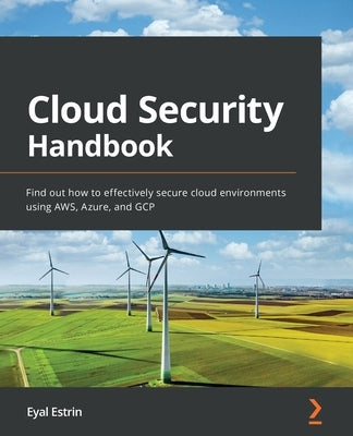 Cloud Security Handbook: Find out how to effectively secure cloud environments using AWS, Azure, and GCP by Estrin, Eyal