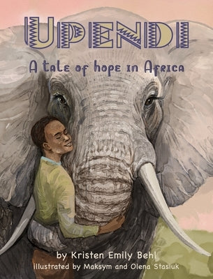 Upendi: A tale of hope in Africa by Behl, Kristen Emily