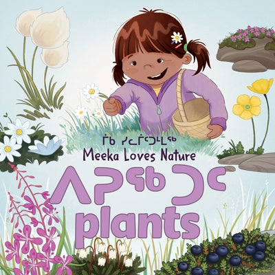 Meeka Loves Nature: Plants: Bilingual Inuktitut and English Edition by Christopher, Danny