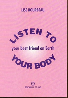 Listen to Your Body: Your Best Friend on Earth by Bourbeau, Lise