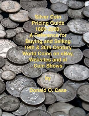 Silver Coin Pricing Guide, 1800-2000: A Reference for Buying and Selling 19th and 20th Century World Coins on eBay, Websites and at Coin Shows by Dietz, Joseph