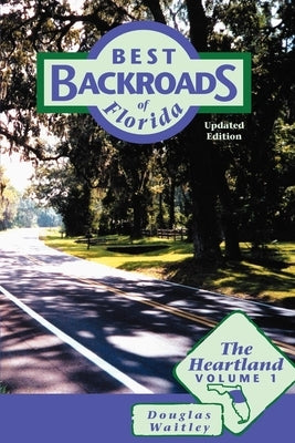 Best Backroads of Florida: The Heartland, Volume 1 by Waitley, Douglas