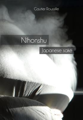 Nihonshu: Japanese sake by Roussille, Gautier