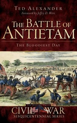 The Battle of Antietam: The Bloodiest Day by Alexander, Ted