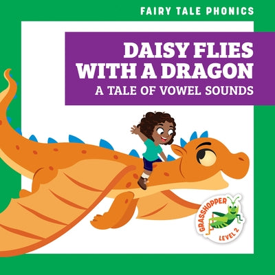 Daisy Flies with a Dragon: A Tale of Vowel Sounds by Donnelly, Rebecca