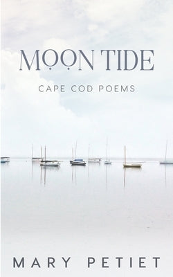 Moon Tide: Cape Cod Poems by Petiet, Mary