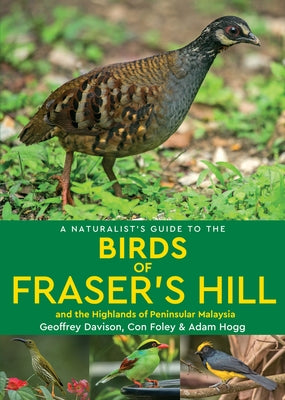 A Naturalist's Guide to the Birds of Fraser's Hill & the Highlands of Peninsular Malaysia by Davison, Geoffrey