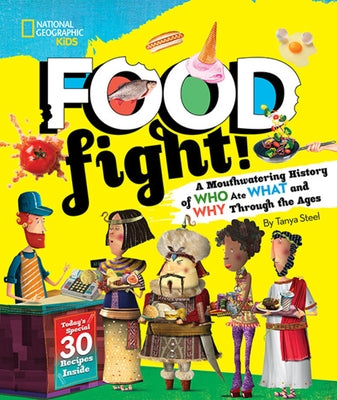 Food Fight!: A Mouthwatering History of Who Ate What and Why Through the Ages by Steel, Tanya