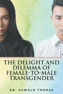 The Delight And Dilemma Of Female-To-Male Transgender by Thomas, Oswald
