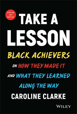 Take a Lesson: Black Achievers on How They Made It and What They Learned Along the Way by Clarke, Caroline V.