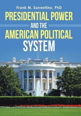 Presidential Power and the American Political System by Sorrentino, Frank M.