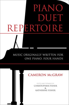 Piano Duet Repertoire, Second Edition: Music Originally Written for One Piano, Four Hands by Fisher, Christopher