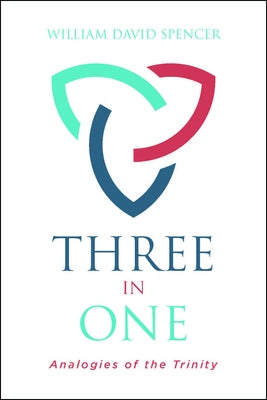 Three in One: Analogies of the Trinity by Spencer, William