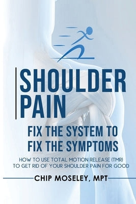 Shoulder Pain: Fix the System to Fix the Symptoms by Moseley, Mpt Chip