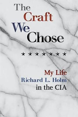 The Craft We Chose: My Life in the CIA by Miller, Timothy