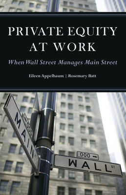 Private Equity at Work: When Wall Street Manages Main Street by Appelbaum, Eileen