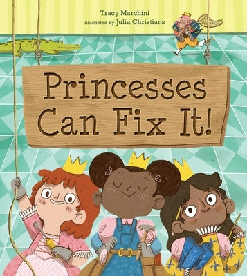 Princesses Can Fix It! by Marchini, Tracy