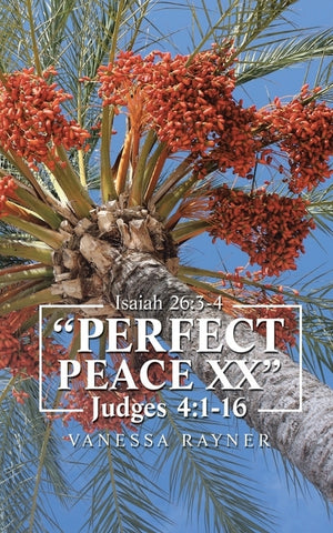 Perfect Peace Xx: Judges 4:1 - 16 by Rayner, Vanessa