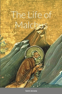 The Life of Malchus by Jerome, Saint