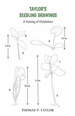 Taylor's Seedling Drawings: A Catalog of Cotyledons by Taylor, Thomas