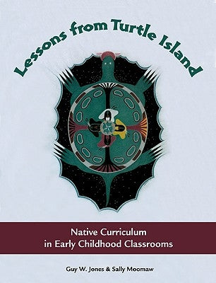 Lessons from Turtle Island: Native Curriculum in Early Childhood Classrooms by Jones, Guy W.