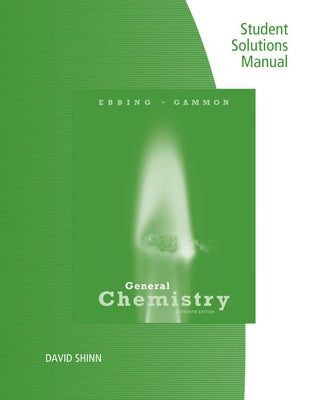Student Solutions Manual for Ebbing/Gammon's General Chemistry, 11th by Ebbing, Darrell