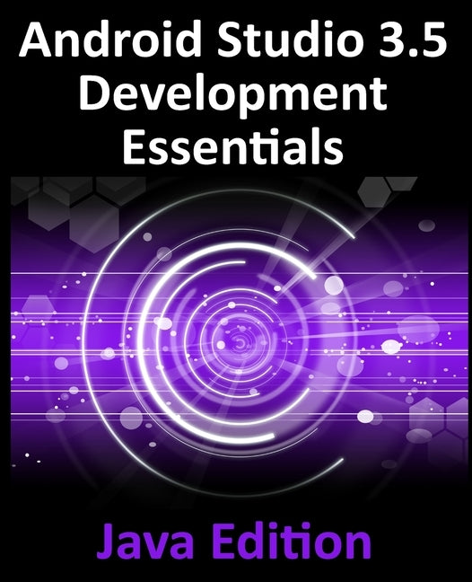 Android Studio 3.5 Development Essentials - Java Edition: Developing Android 10 (Q) Apps Using Android Studio 3.5, Java and Android Jetpack by Smyth, Neil