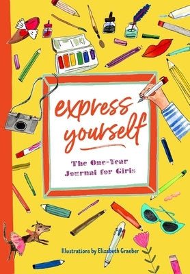 Express Yourself: The One-Year Journal for Girls by Flannery, Katherine
