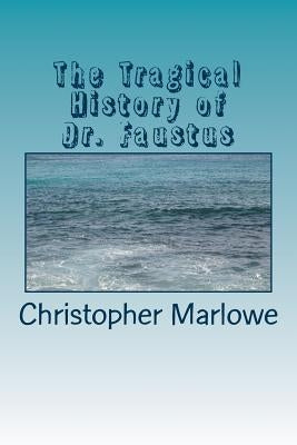 The Tragical History of Dr. Faustus by Marlowe, Christopher