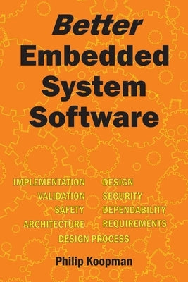 Better Embedded System Software by Koopman, Philip