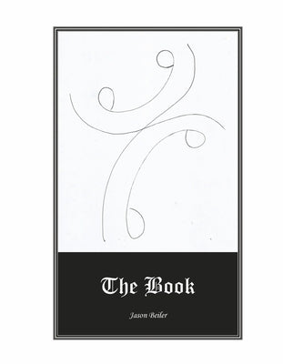 The Book: A New Holy Book Written in the Language of the Spirit. by Beiler, Jason