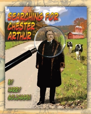 Searching for Chester Arthur by Goldhagen, Harry