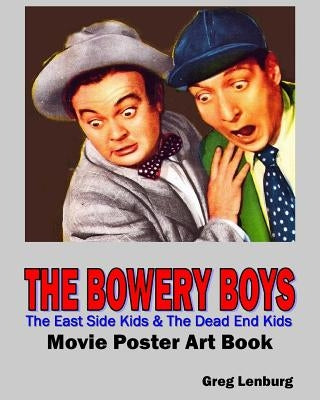 The Bowery Boys, The East Side Kids & The Dead End Kids Movie Poster Art Book by Lenburg, Greg