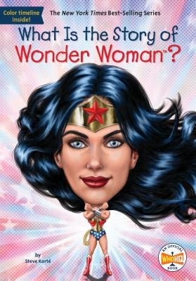 What Is the Story of Wonder Woman? by Korte, Steve