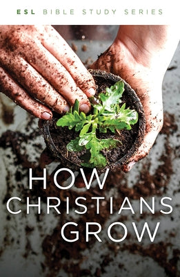 How Christians Grow, Revised by Eby, J. Wesley