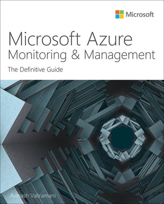 Microsoft Azure Monitoring & Management: The Definitive Guide by Valiramani, Avinash