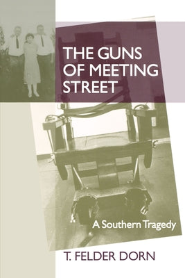 The Guns of Meeting Street: A Southern Tragedy by Dorn, T. Felder