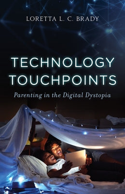 Technology Touchpoints: Parenting in the Digital Dystopia by Brady, Mac