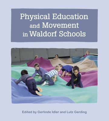 Physical Education and Movement in Waldorf Schools by Idler, Gerlinde