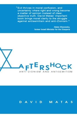 Aftershock: Anti-Zionism & Anti-Semitism by Matas, David