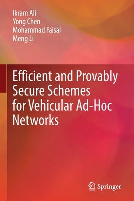 Efficient and Provably Secure Schemes for Vehicular Ad-Hoc Networks by Ali, Ikram