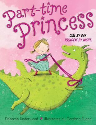 Part-Time Princess Girl by Day Princess by Night by Underwood, Deborah