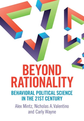 Beyond Rationality: Behavioral Political Science in the 21st Century by Mintz, Alex